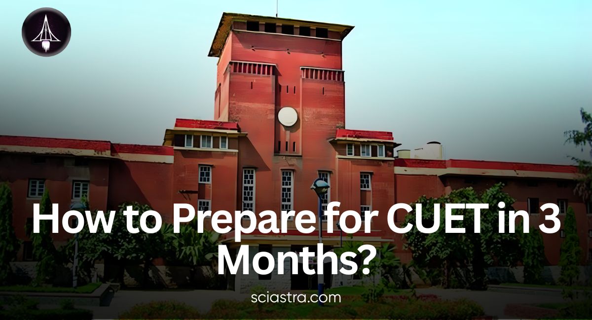 How to Prepare for CUET UG in 3 Months: Complete Study Plan, Tips & Resources
