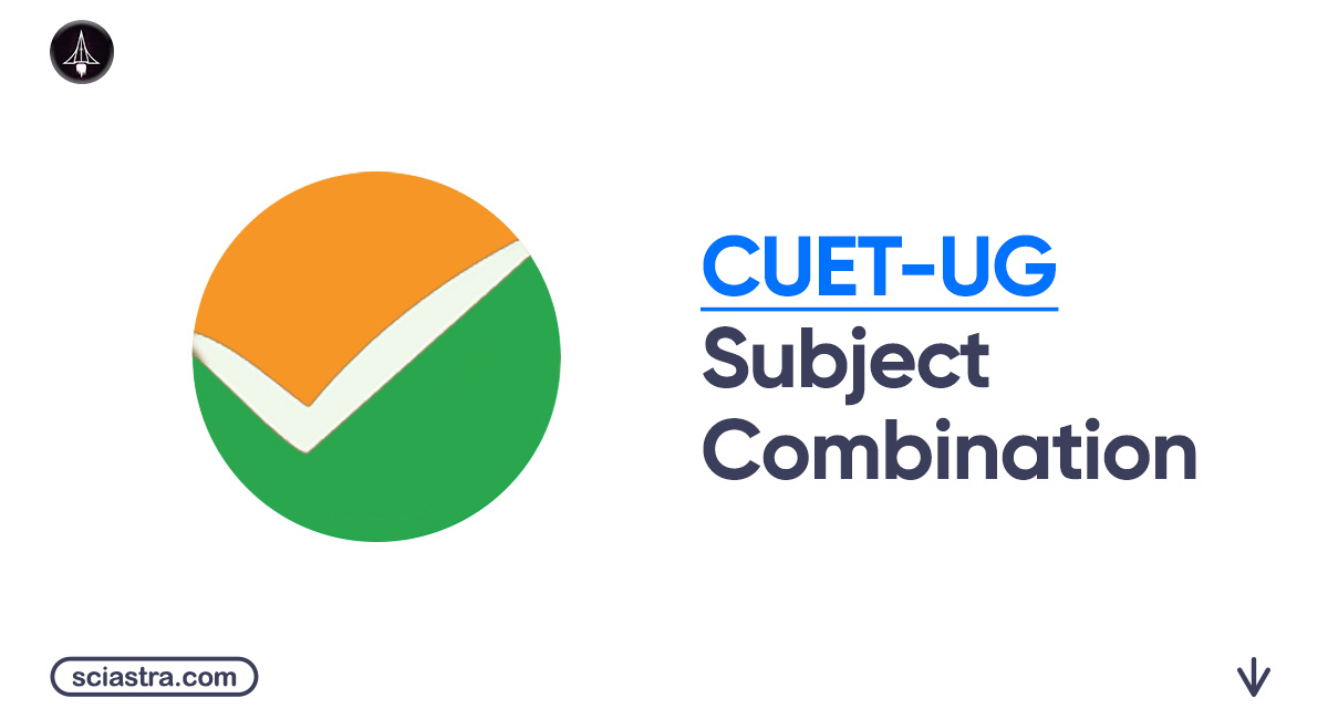 CUET 2026 Subject Combination: How to Select Subjects for CUET UG for Science, Commerce & Arts/Humanities