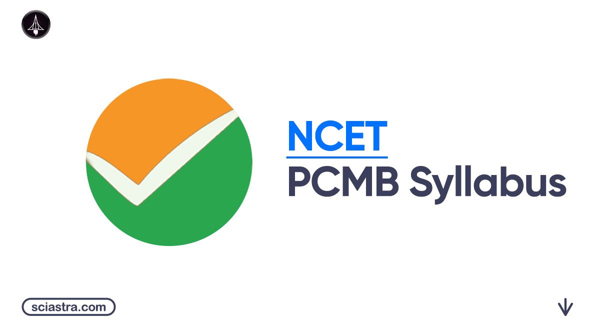 NCET 2026 PCMB Syllabus: Check Physics, Chemistry, Mathematics and Biology Syllabus