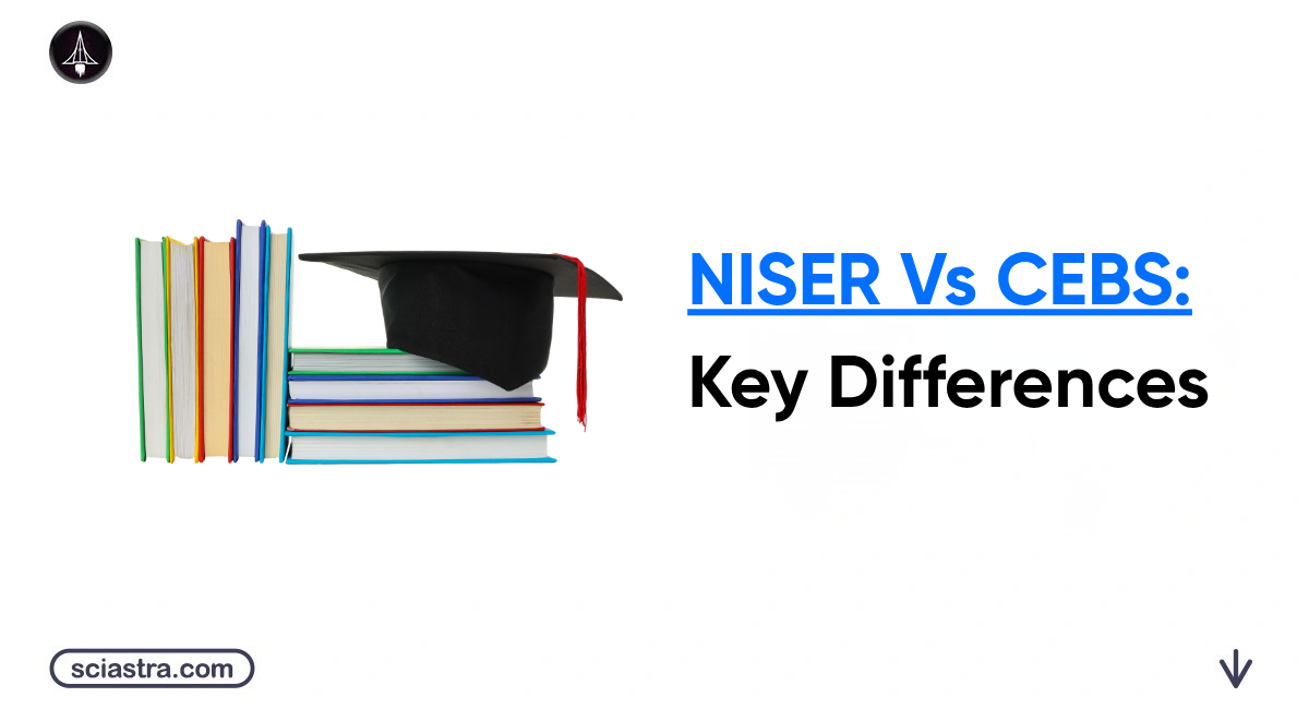 NISER vs CEBS: Key Differences, Campuses, Courses, Fee, Admission
