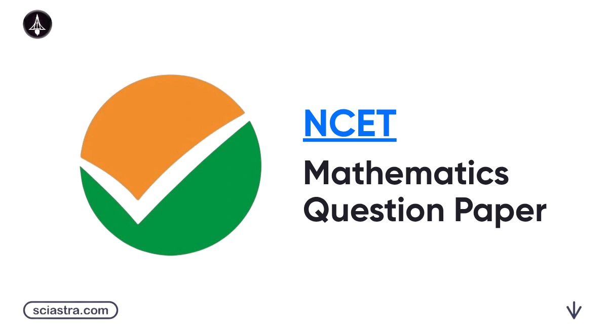NCET Mathematics Question Paper 2026: Important Topics, Question PDF, Answer Key & Other Details