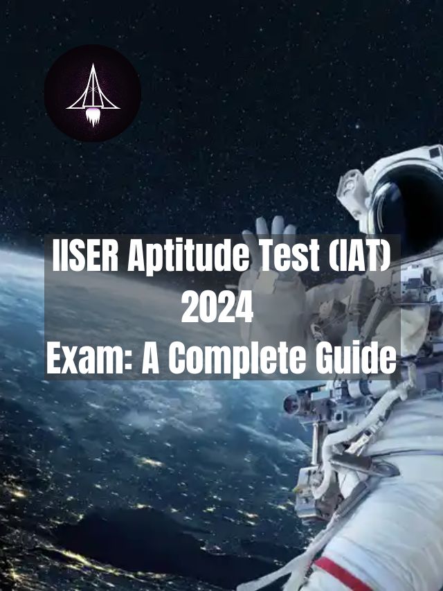 IISER Aptitude Test (IAT) 2024 Exam: A Complete Guide