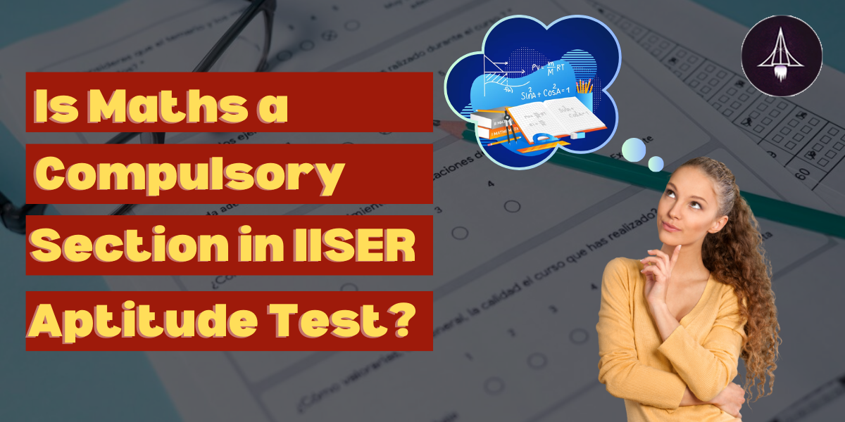 Is Maths Compulsory in the IISER Aptitude Test?