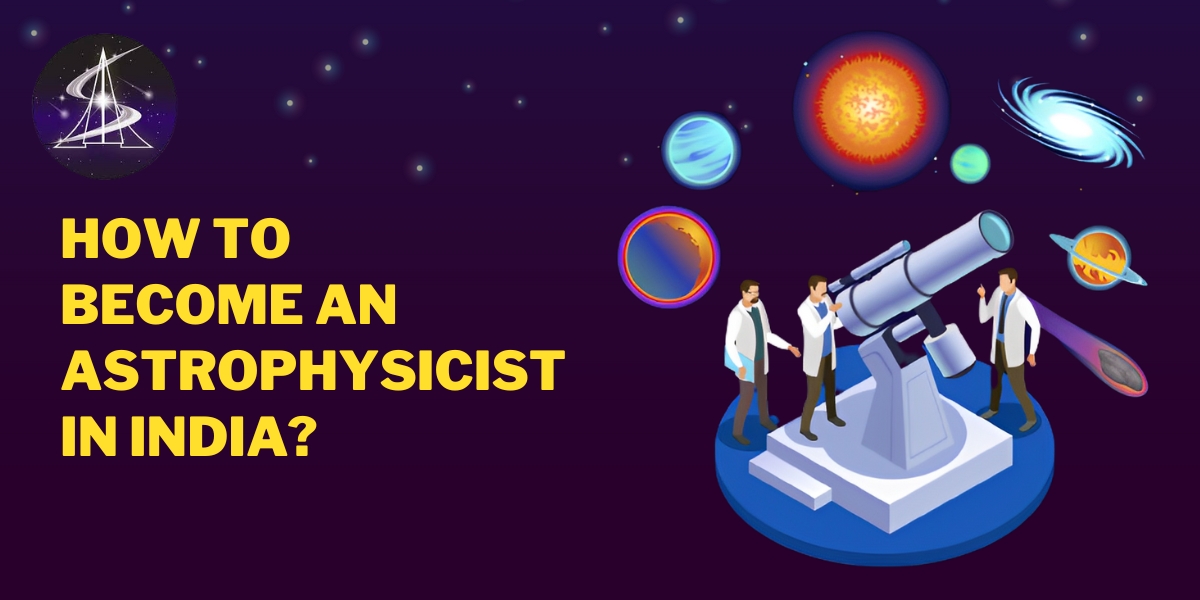 How to become an Astrophysicist in India?