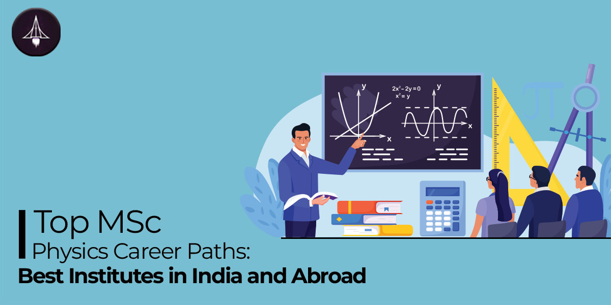 Top MSc Physics Career Paths: Best Institutes in India and Abroad