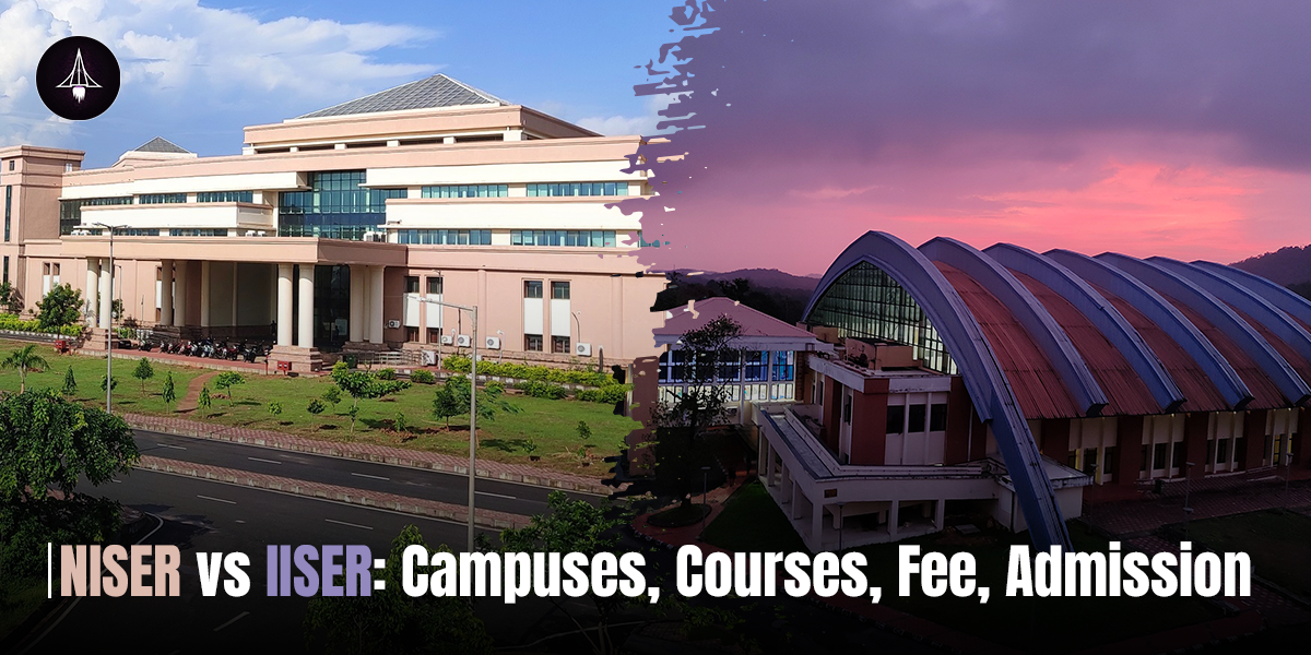 NISER vs IISER: Campuses, Courses, Fee, Admission