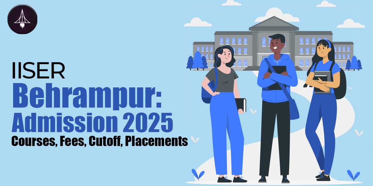 IISER Berhampur: Admission 2025, Courses, Fees, Cutoff, Placements