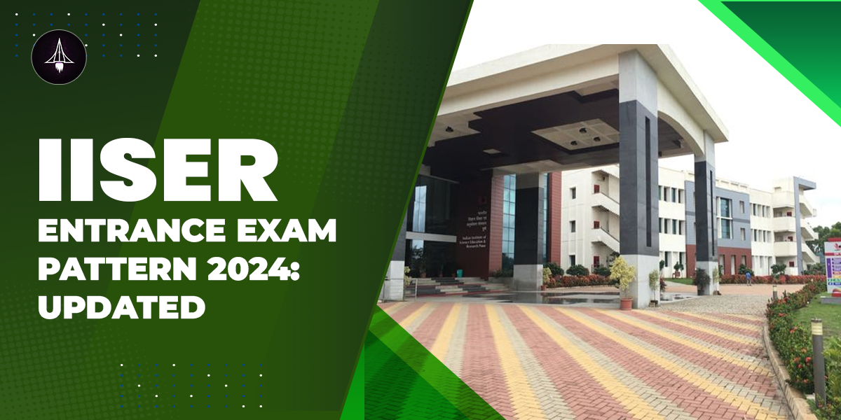 IISER Entrance Exam Pattern 2024 Updated