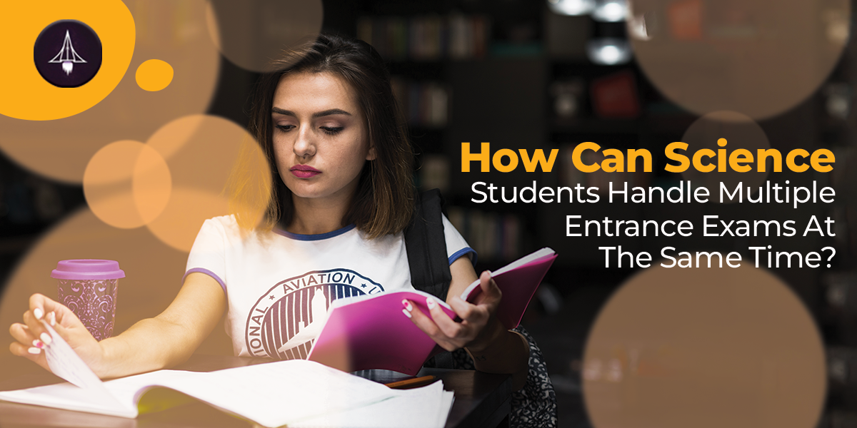 How Can Science Students Handle Multiple Entrance Exams At The Same Time?