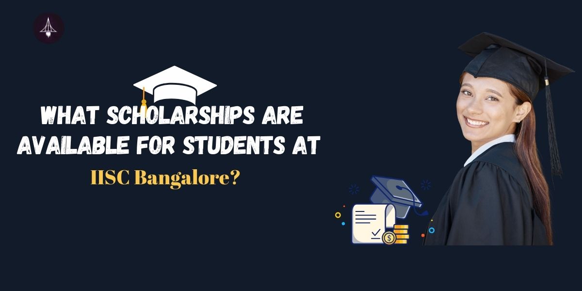 What Are The Scholarships Available For Students At IISc?