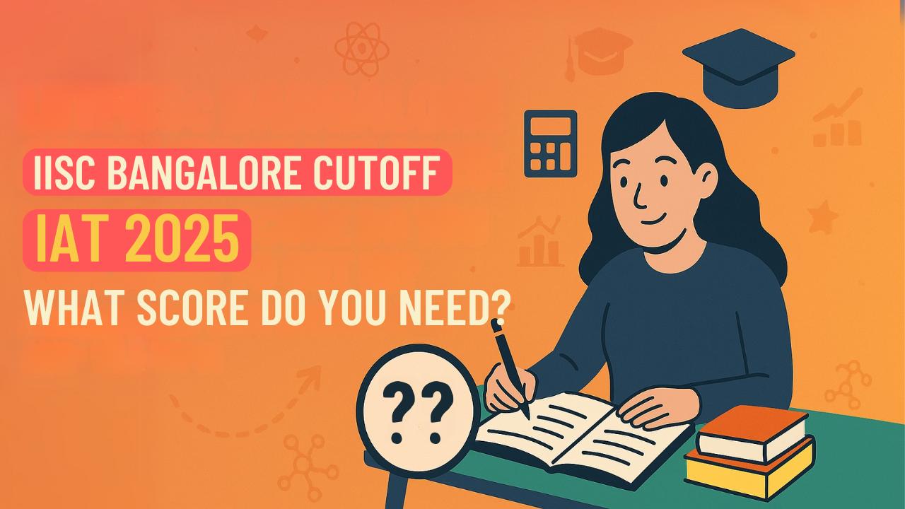 IISc Bangalore IAT 2025 Cutoff Scores, Admission Process & How to Clear IAT