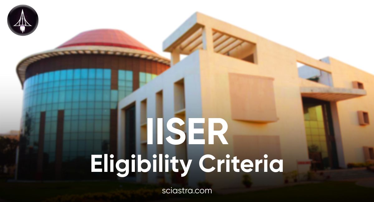 IISER Eligibility Criteria 2026: Age, Nationality & Educational Requirements