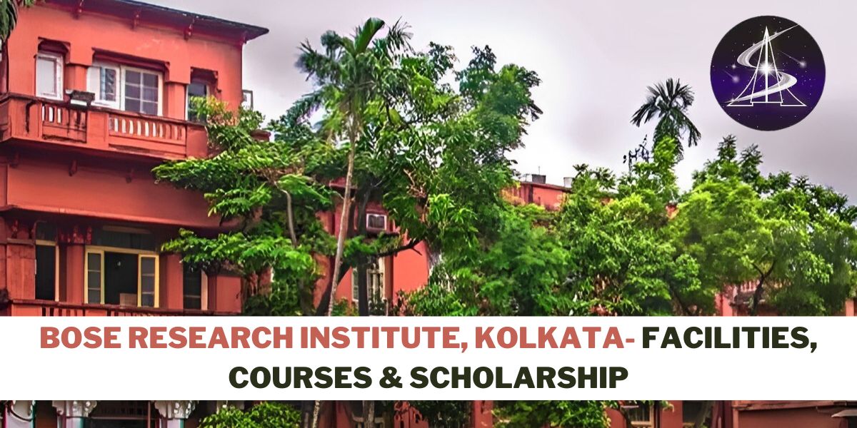 Bose Research Institute, Kolkata- facilities, courses & scholarship