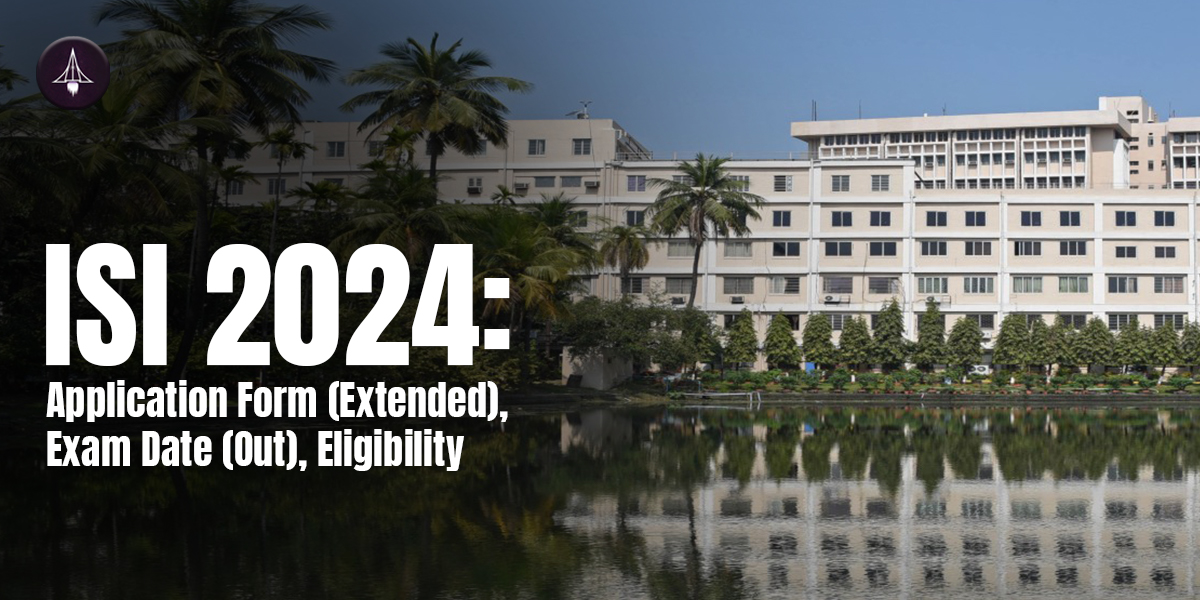 ISI 2024: Application Form (Extended), Exam Date (Out), Eligibility
