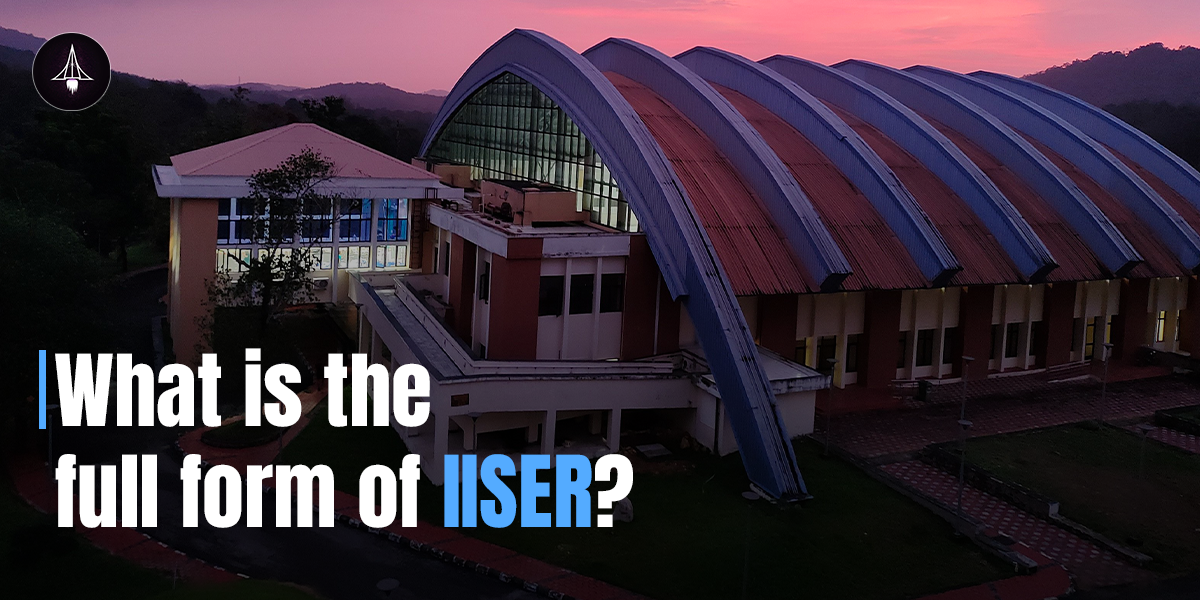 What does IISER mean? What is the full form of IISER?