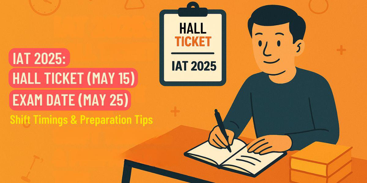 IAT 2025 Admit Card Out: Download Now & Check Exam Date