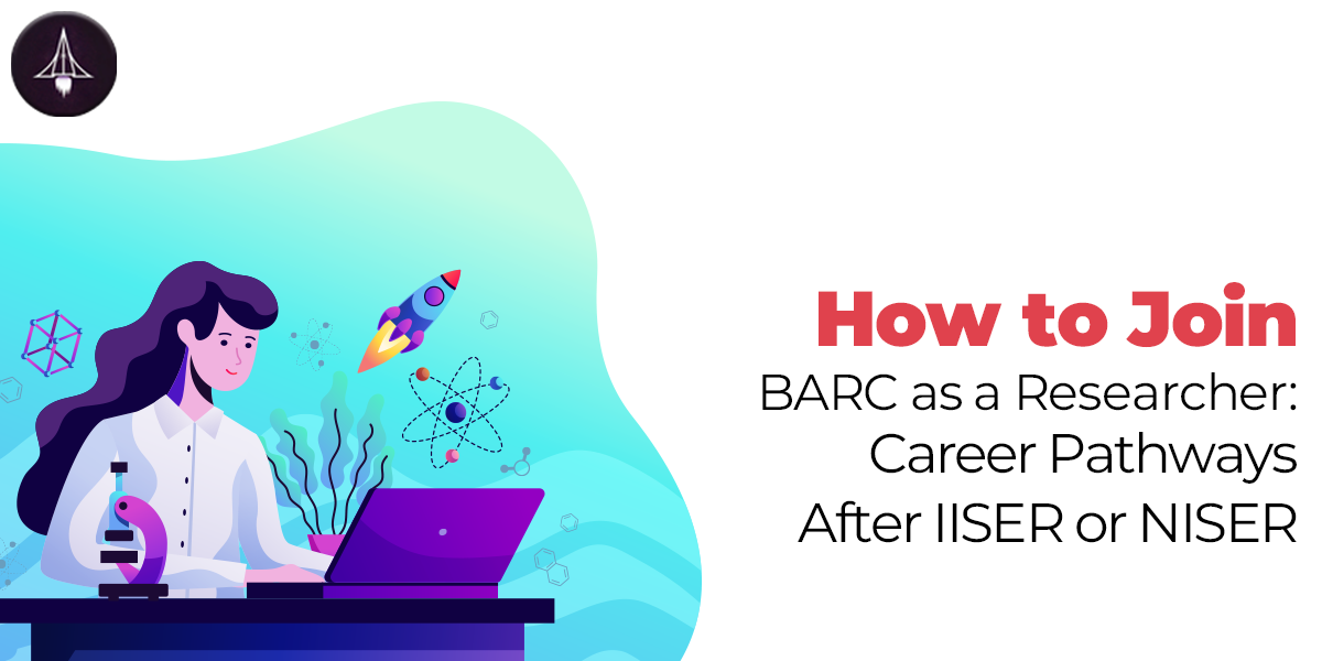 How to Join BARC as a Researcher: Career Pathways After IISER or NISER