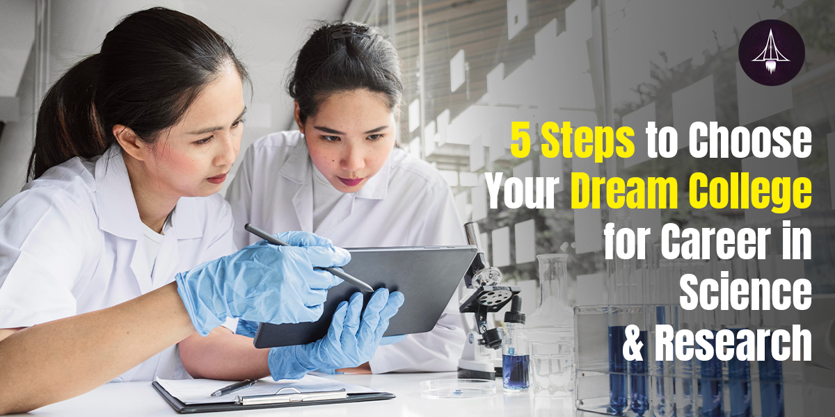 5 Steps to Choose Your Dream College for Career in Science & Research
