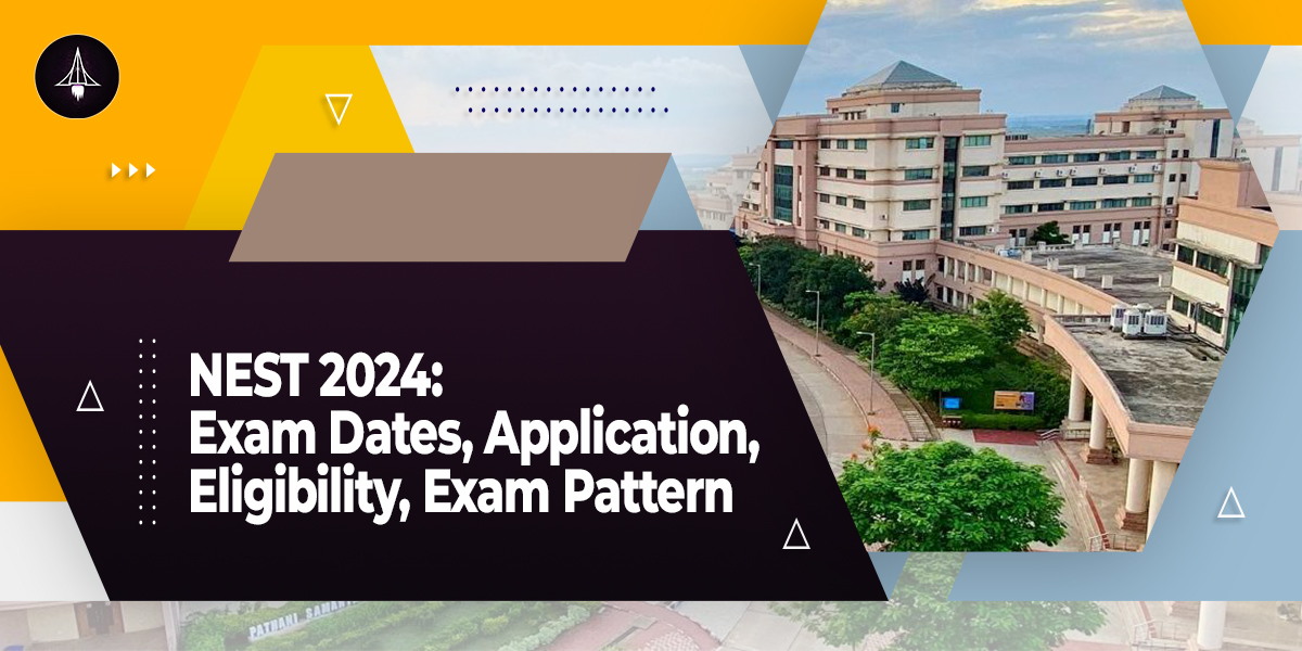 NEST 2024: Exam Dates, Application, Eligibility, Exam Pattern