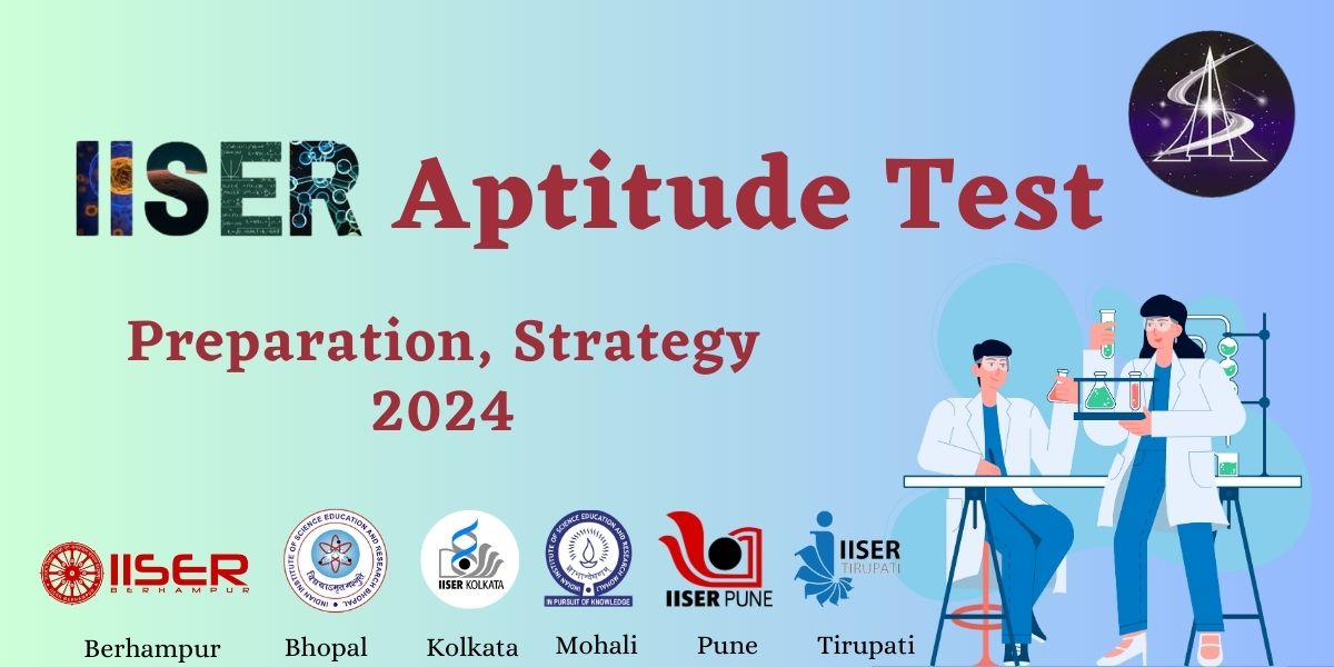 IISER Aptitude Test 2024 -(Preparation, Strategy)