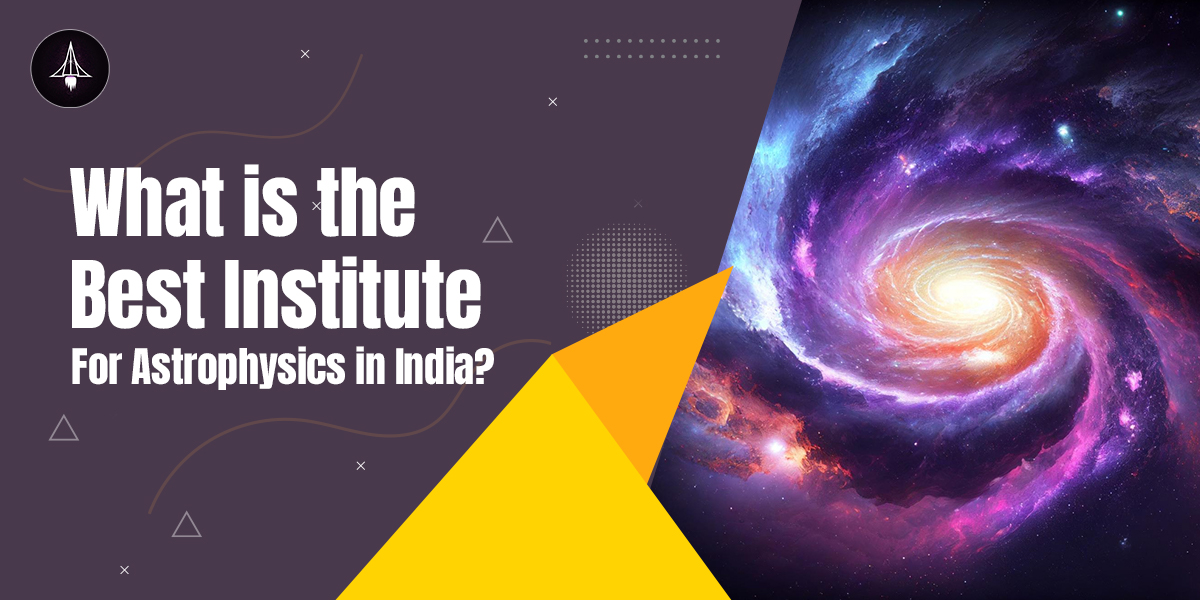 What is the Best Institute for Astrophysics in India?