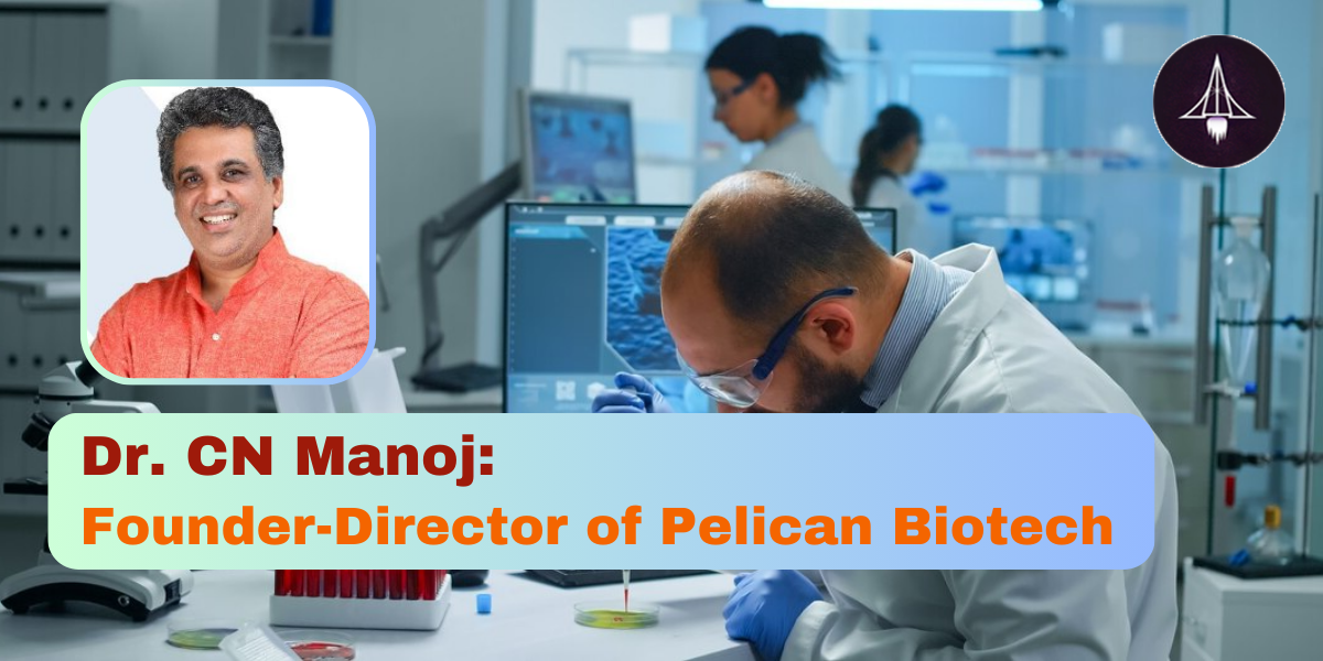 Dr. CN Manoj:  Founder-Director of Pelican Biotech
