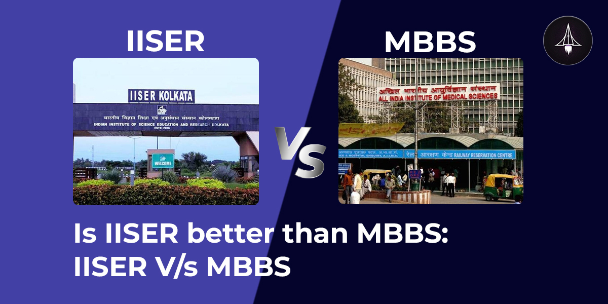 Is IISER better than MBBS: IISER vs MBBS