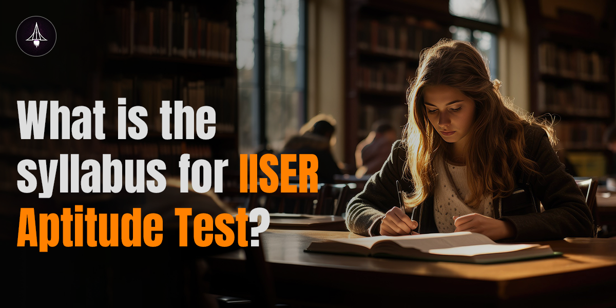 What is the syllabus for IISER Aptitude Test?