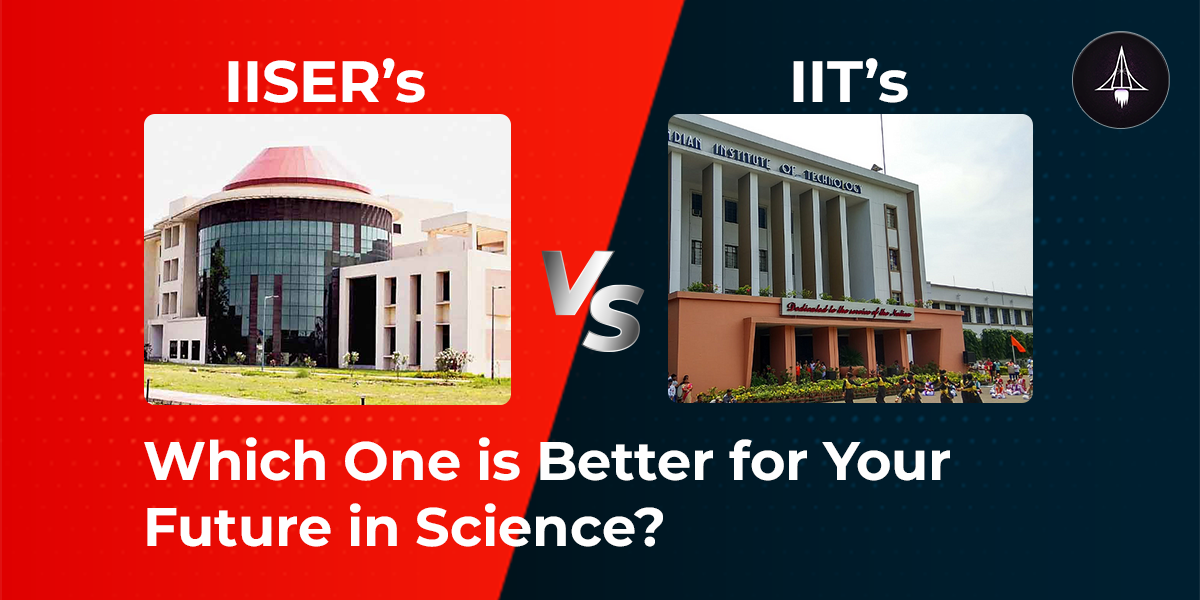 IISER vs IIT: Which One is Better for Your Future in Science?
