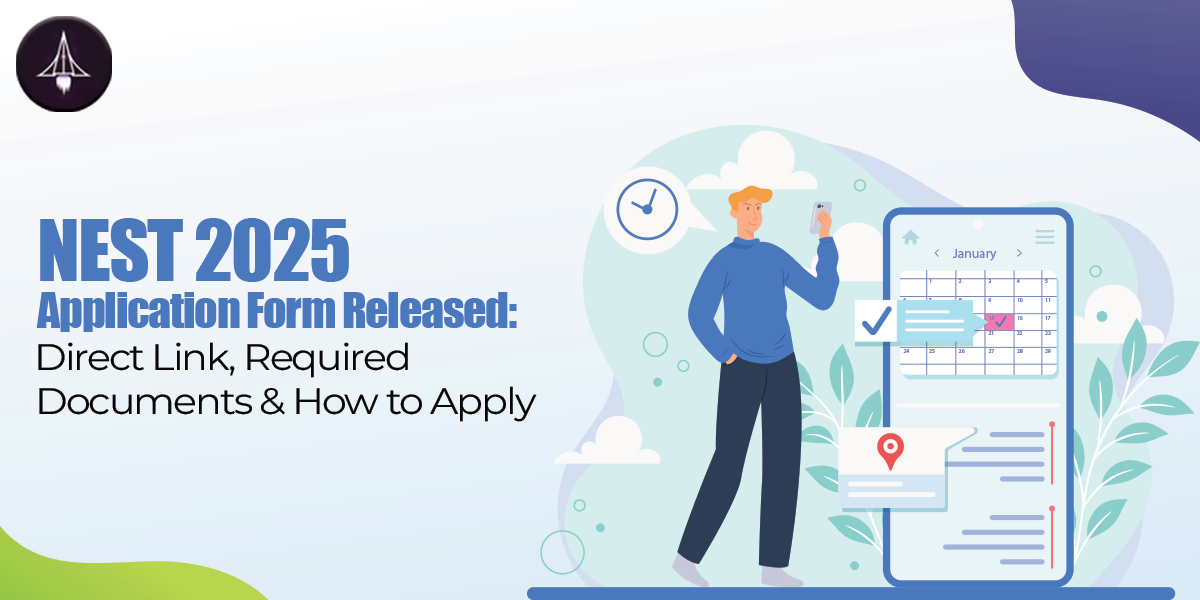 NEST 2025 Application Form Released: Direct Link, Required Documents & How to Apply