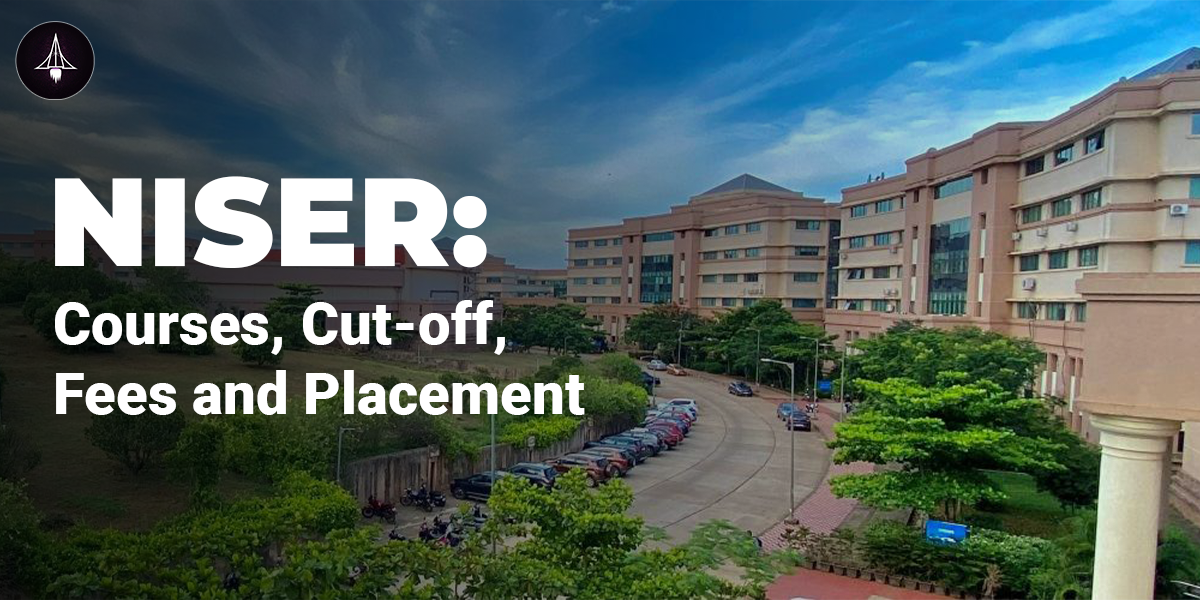 NISER: Courses, Cutoff, Fees and Placement