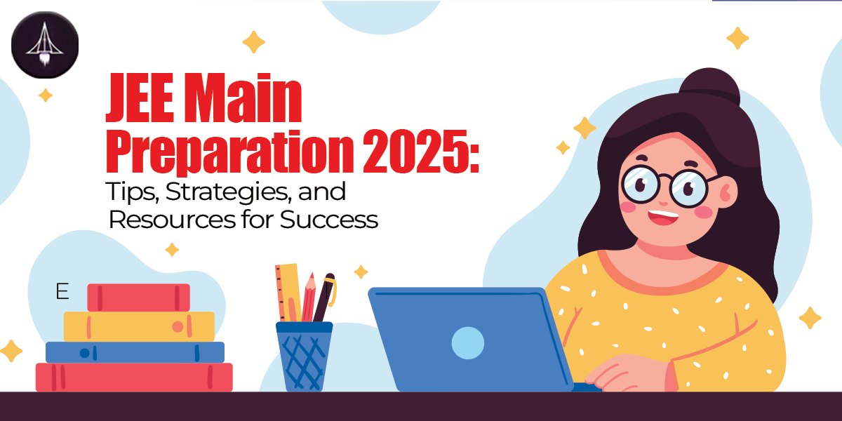 JEE Main Preparation 2025: Tips, Strategies, and Resources for Success