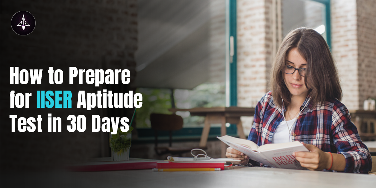 How to Prepare for the IISER Aptitude Test in 30 Days?