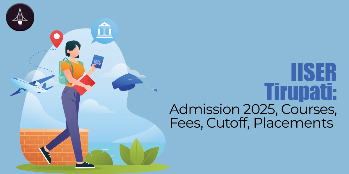 IISER Tirupati: Admission 2025, Courses, Fees, Cutoff, Placements