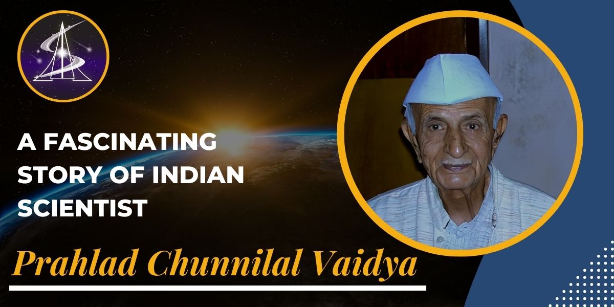 A Fascinating story of Indian Scientist: Prahalad Chunnilal Vaidy