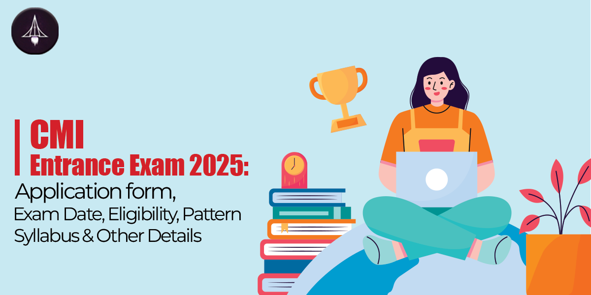 CMI Entrance Exam 2025: Application form, Exam Date, Eligibility, Pattern, Syllabus & Other Details