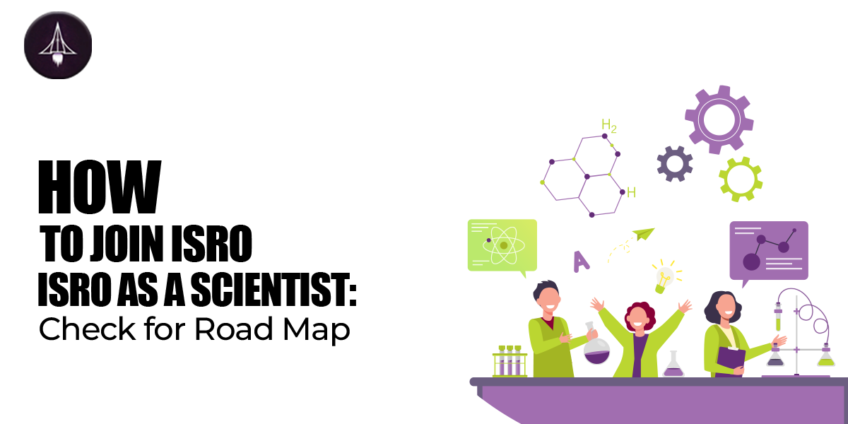 How to Join ISRO as a Scientist: Check for Road Map