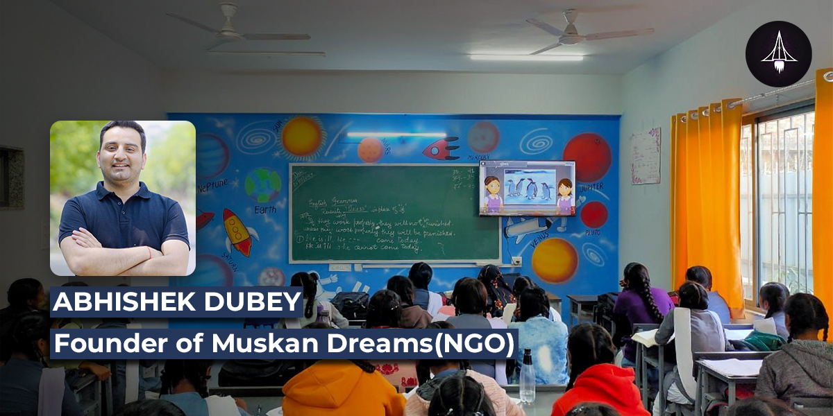 Abhishek Dubey: Founder of Muskaan Dreams (NGO)