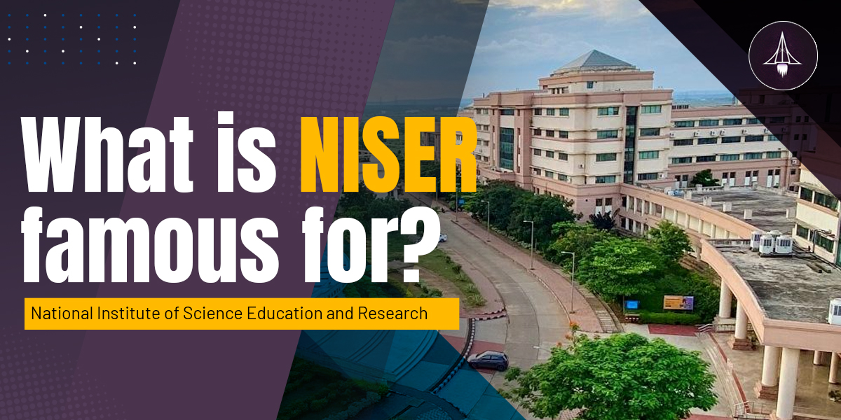 What is National Institute of Science Education and Research (NISER) Famous For?
