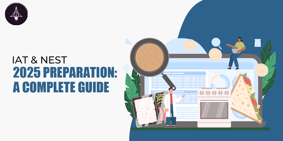 How to Prepare for IAT & NEST 2025: Full Study Guide