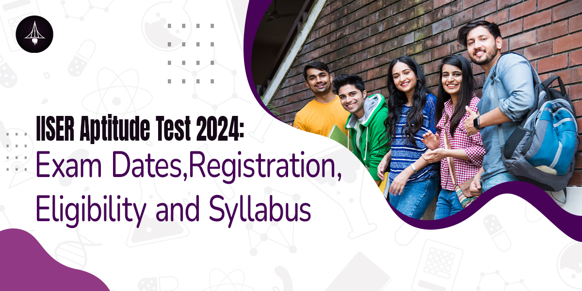 IISER Aptitude Test 2024: Exam Dates, Registration, Eligibility and Syllabus