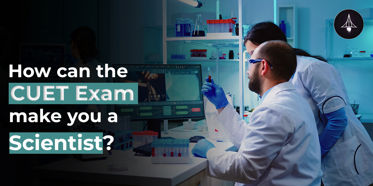 How can the CUET exam make you a Scientist?