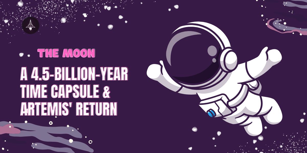 The Moon: A 4.5-Billion-Year-Old Time Capsule and Artemis’ Journey Back