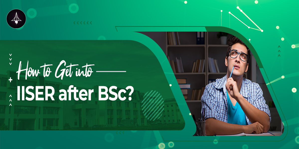How to Get into IISER after BSc?