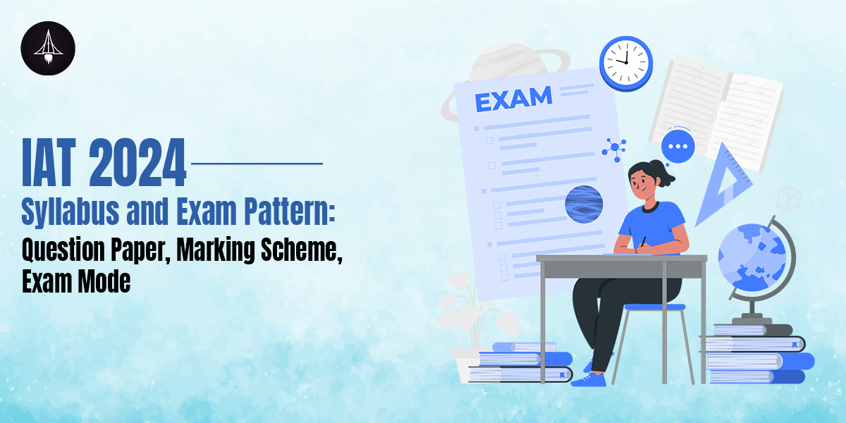 IAT 2024 Syllabus and Exam Pattern: Question Paper, Marking Scheme, Exam Mode