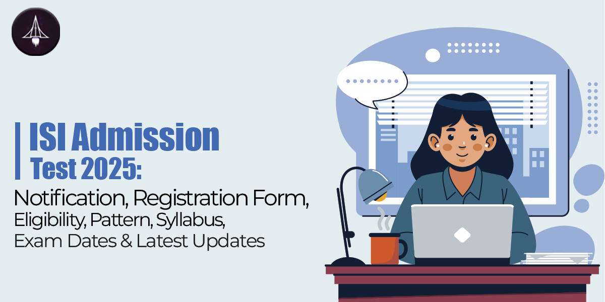 ISI Admission Test 2025: Notification, Registration Form, Eligibility, Pattern, Syllabus, Exam Dates & Latest Updates