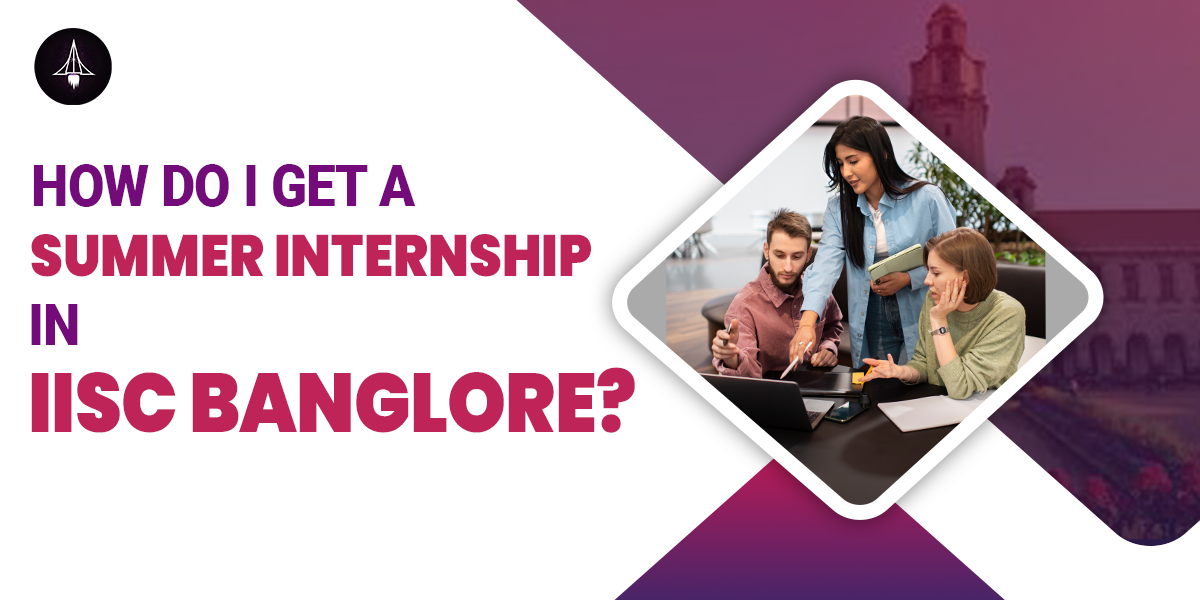 How do I get a summer internship in IISc Bangalore?