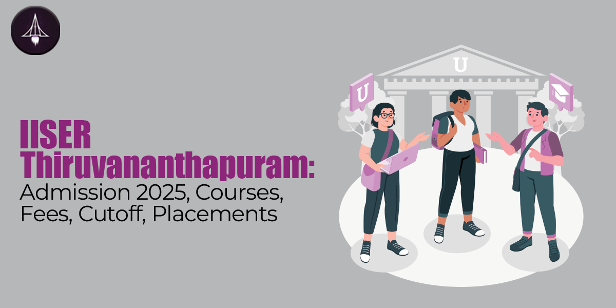IISER Thiruvananthapuram: Admission 2025, Courses, Fees, Cutoff, Placements