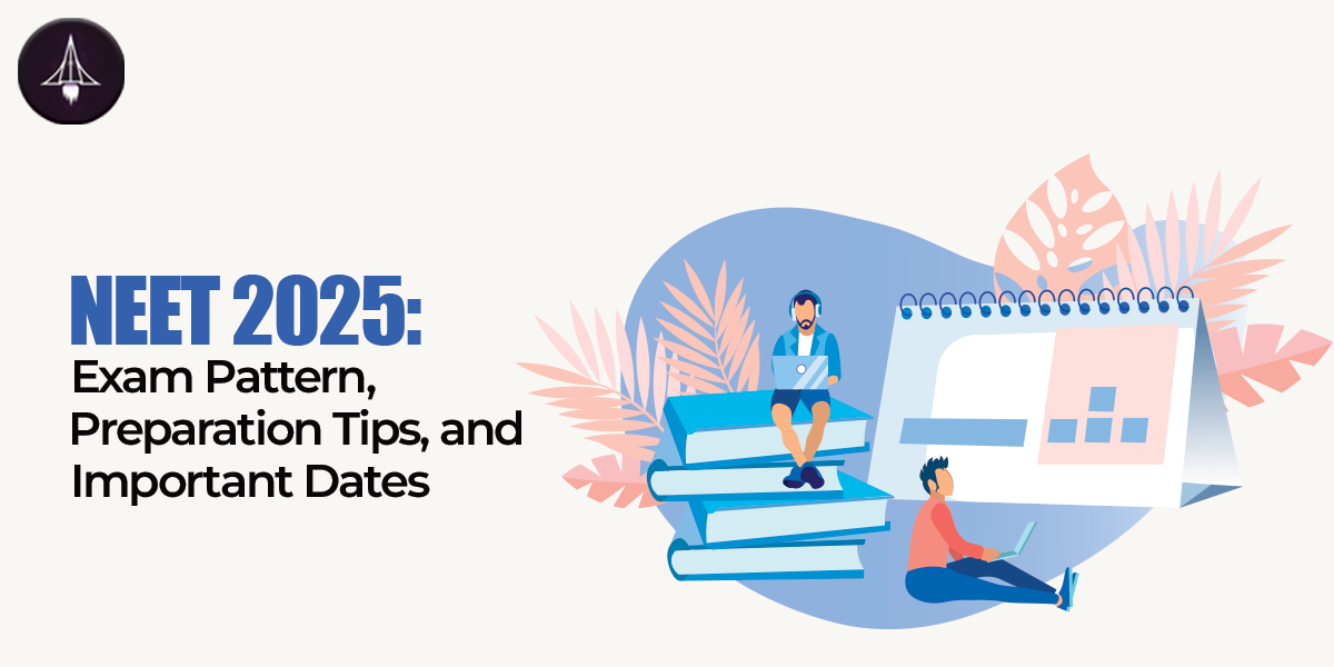 NEET 2025: Exam Pattern, Preparation Tips, and Important Dates