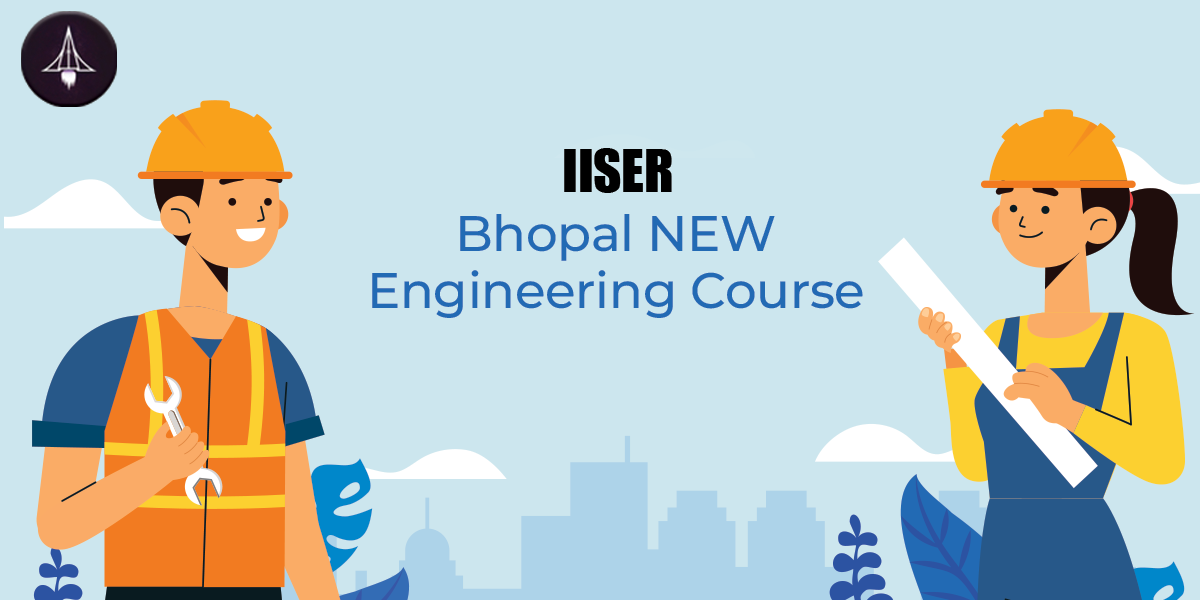 IISER Bhopal NEW Engineering Course | Sciastra